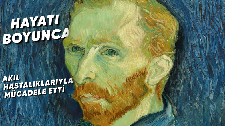 Kulağını Kesen Ressam Olarak Bilinen 'Van Gogh' Hakkında 6 Enteresan Gerçek