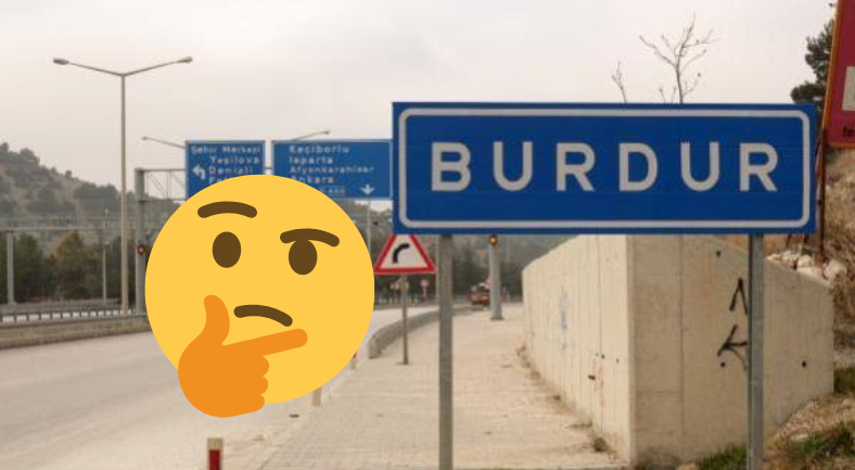 Türkiye'deki Bazı Şehir İsimleri Aslında Nereden Geliyor? Burdur, Meğer 'Burada Dur' Demekmiş!