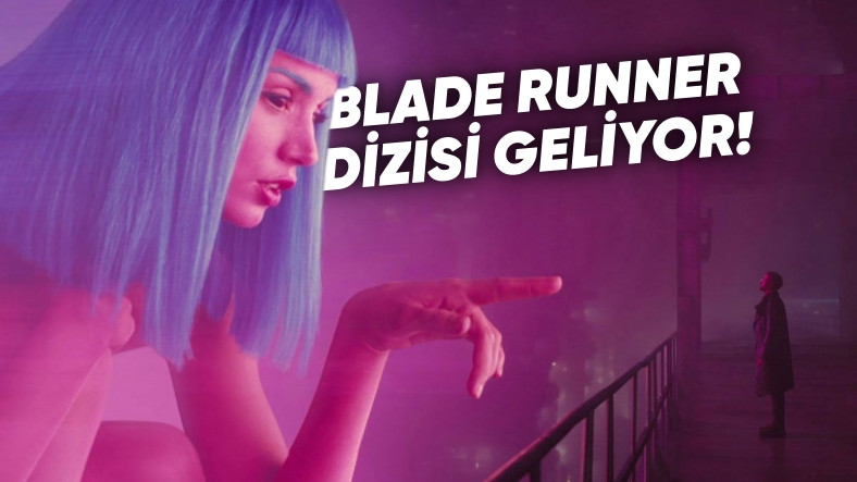 Bilim Kurgu Efsanesi Blade Runner 'Dizi' Olarak Geri Geliyor: İlk Bilgiler Ortaya Çıktı!