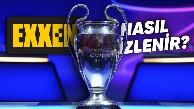 UEFA Şampiyonlar Ligi Bugün Başladı: Avrupa Maçları Exxen'de Nasıl İzlenir?