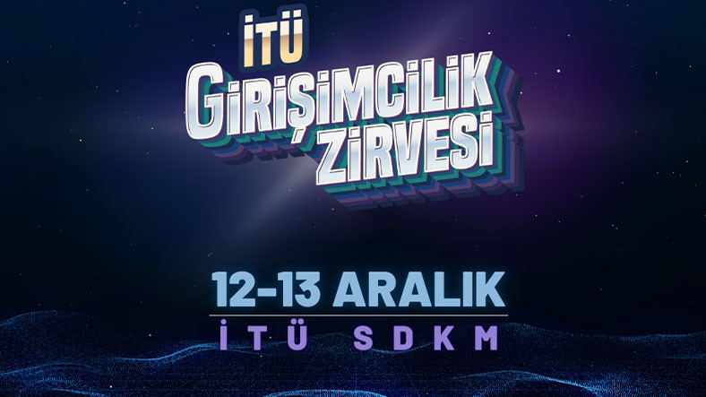 İstanbul Teknik Üniversitesi Girişimcilik Zirvesi, 12-13 Aralık’ta Düzenlenecek