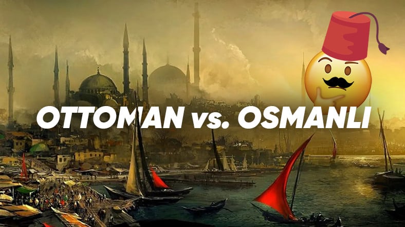 Osmanlı'ya İngilizcede "Ottoman" Denilmesinin Neredeyse Kimsenin Bilmediği Sebebi