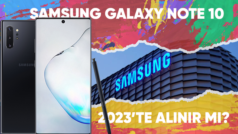 2019’da Tanıtılan Samsung Galaxy Note 10 Bugün Hala Alınır mı?