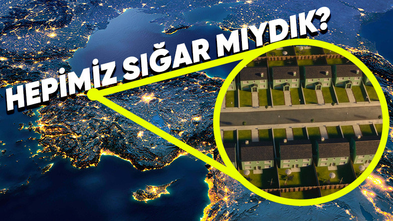 Türkiye'nin Her Yerinde Sadece Tek Tip, Müstakil Evler Olsaydı Ne Kadar Alan Gerekirdi?