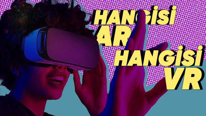 Başlar Karıştı: AR, VR, MR ve XR Teknolojileri Ortasındaki Farkı Nasıl Anlayacağız?